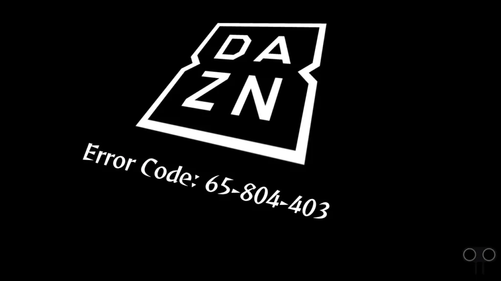 7 Ways to Fix DAZN Error Code 65-804-403