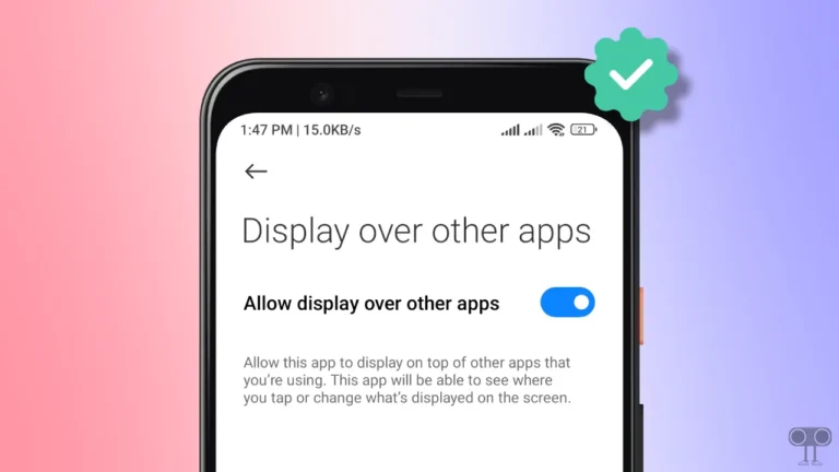 How to Enable 'Display Over Other Apps' on Android