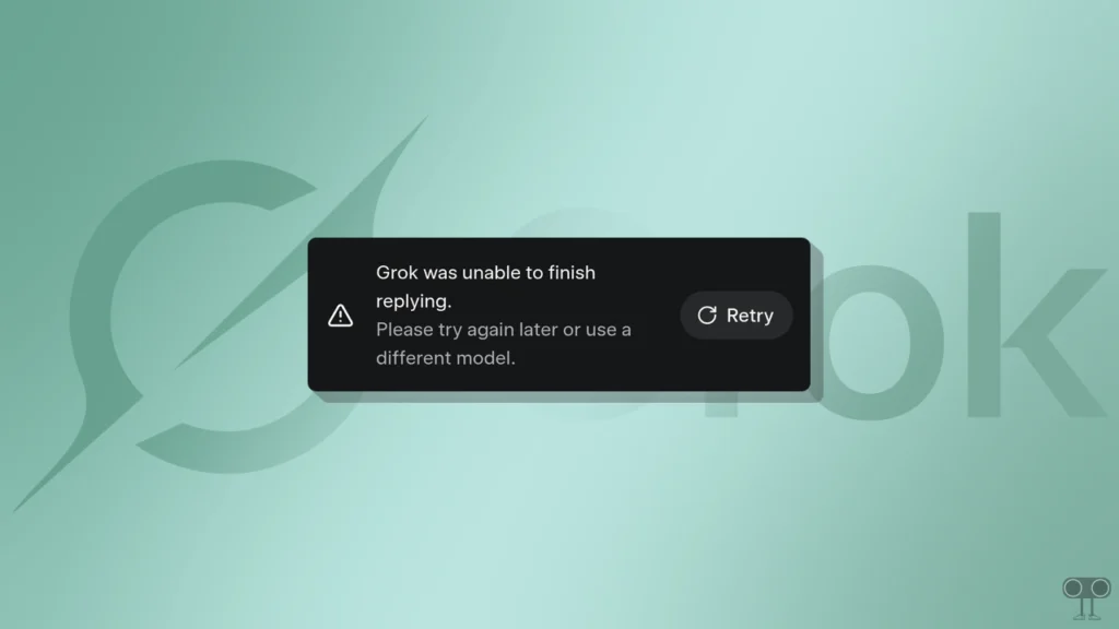 Fix Grok was Unable to Finish Replying. Please Try Again Later or Use a Different Model.