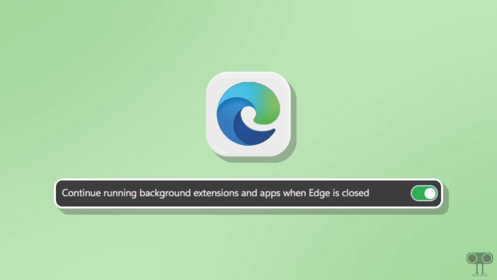 Disable Continue Running Background Extensions and Apps When Edge is Closed