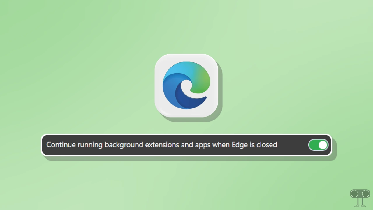 Disable Continue Running Background Extensions and Apps When Edge is Closed