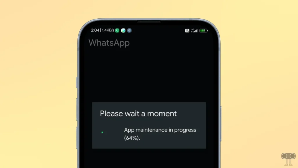 WhatsApp Saying "Please Wait a Moment, App Maintenance in Progress"? Here's How to Fix